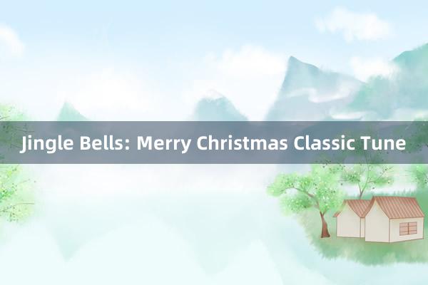 Jingle Bells: Merry Christmas Classic Tune